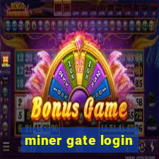 miner gate login